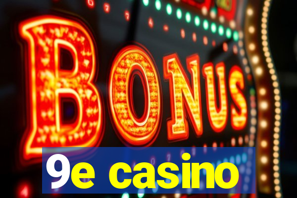 9e casino